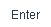Enter.
