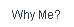 Why Me?.